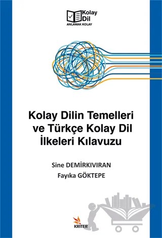 Kolay Dilin Temelleri ve Türkçe Kolay Dil İlkeleri Kılavuzu – Sine Demirkıvıran, Fayıka Göktepe – Kriter Yayınları kitap kapağı