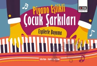 Piyano Eşlikli Çocuk Şarkıları: Ezgilerle Boyama – Selin Oyan, İbrahim Can Otkum – Eğitim Yayınevi - Bilimsel Eserler kitap kapağı