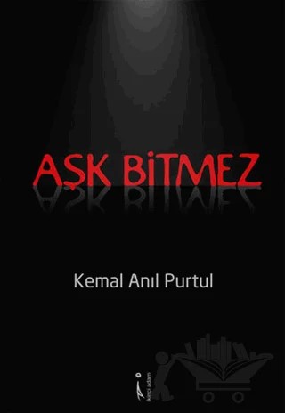 Aşk Bitmez – Kemal Anıl Purtul – İkinci Adam Yayınları kitap kapağı