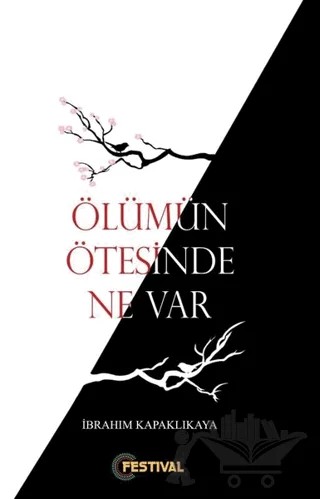 Ölümün Ötesinde Ne Var ? – İbrahim Kapaklıkaya – Festival Yayıncılık kitap kapağı