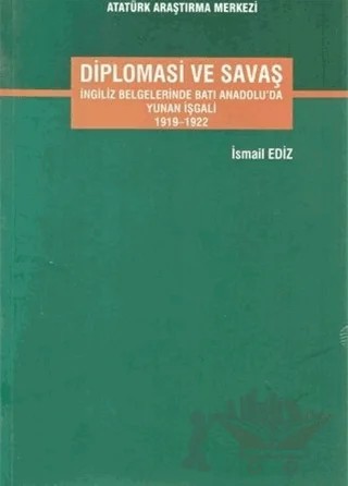 Diplomasi ve Savaş – İsmail Ediz – Atatürk Araştırma Merkezi kitap kapağı