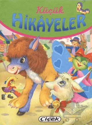 Küçük Hikayeler - Tilki İle Oğlak, Ağustosböceği ve Karınca, Aslan Postlu Eşek – Kolektif – Çiçek Yayıncılık kitap kapağı