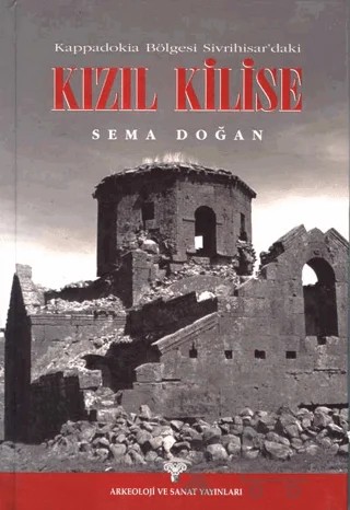 Kappadokia Bölgesi Sivrihisar'daki Kızıl Kilise – Sema Doğan – Arkeoloji ve Sanat Yayınları kitap kapağı
