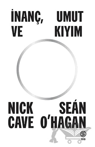 İnanç, Umut Ve Kıyım – Sean O’hagan, Nick Cave – Sia Kitap kitap kapağı