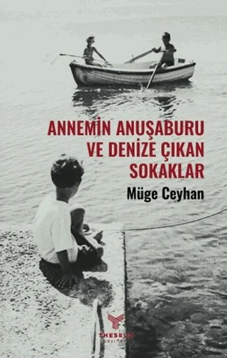 Annemin Anuşaburu Ve Denize Çıkan Sokaklar – Müge Ceyhan – Theseus Yayınevi kitap kapağı