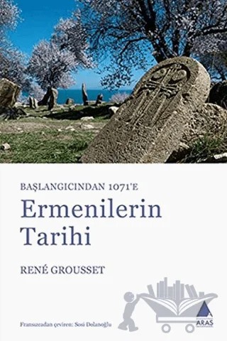 Başlangıçtan 1071’e Ermenilerin Tarihi – Rene Grousset – Aras Yayıncılık kitap kapağı