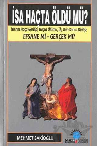 İsa Haçta Öldü mü? – Mehmet Sakioğlu – Ozan Yayıncılık kitap kapağı