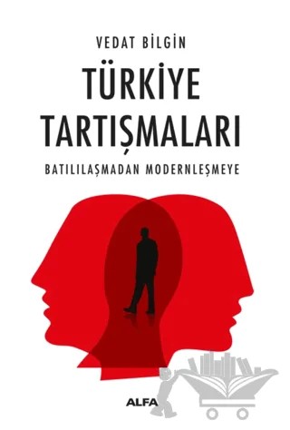 Türkiye Tartışmaları Batılılaşmadan Modernleşmeye – Vedat Bilgin – Alfa Yayınları kitap kapağı