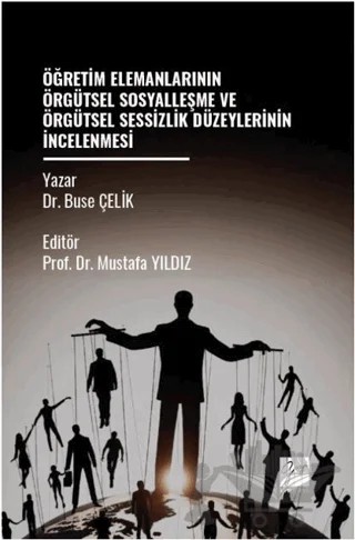 Öğretim Elemanlarının Örgütsel Sosyalleşme Ve Örgütsel Sessizlik Düzeylerinin İncelenmesi – Buse Çelik – Gazi Kitabevi kitap kapağı