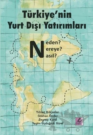 Türkiye’nin Yurt Dışı Yatırımları – Gökhan Önder, Yeşim Üçdoğruk Gürel, Yılmaz Kılıçaslan, Zeynep Karal – Efil Yayınevi kitap kapağı