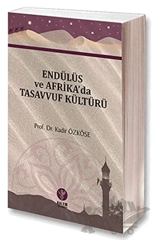 Endülüs ve Afrika'da Tasavvuf Kültürü – Kadir Özköse – Kalem Yayınevi kitap kapağı