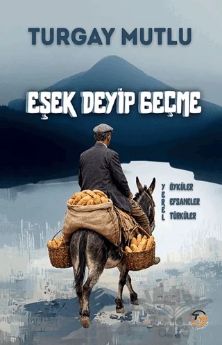 Eşek Deyip Geçme – Turgay Mutlu – Tunç Yayıncılık kitap kapağı
