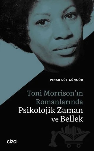 Toni Morrison'ın Romanlarında Psikolojik Zaman ve Bellek – Pınar Süt Güngör – Çizgi Kitabevi Yayınları kitap kapağı