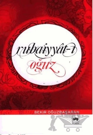 Rubaiyyat-ı Oğuz – Bekir Oğuz Başaran – Ötüken Neşriyat kitap kapağı