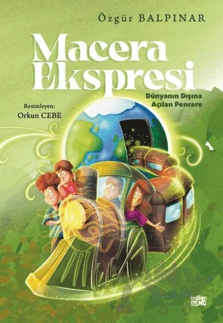 Macera Ekspresi - Dünyanın Dışına Açılan Pencere – Özgür Balpınar – İndigo Genç kitap kapağı