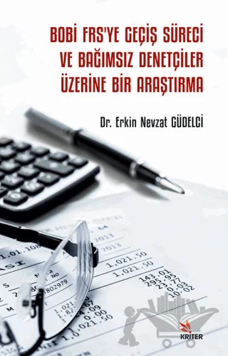 Bobi Frs’ye Geçiş Süreci ve Bağımsız Denetçiler Üzerine Bir Araştırma – Erkin Nevzat Güdelci – Kriter Yayınları kitap kapağı