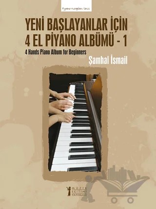 Yeni Başlayanlar İçin 4 El Piyano Albümü - 1 – Şamhal İsmail – Müzik Eğitimi Yayınları kitap kapağı