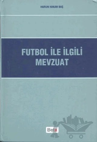 Futbol ile İlgili Mevzuat – Harun Hakan Baş – Beta Yayınevi kitap kapağı