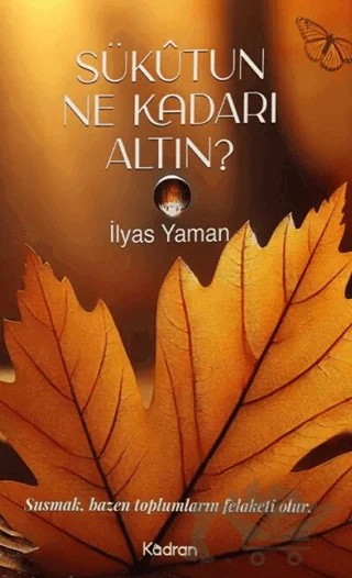 Sükutun Ne Kadarı Altın – İlyas Yaman – Kadran Medya Yayıncılık kitap kapağı