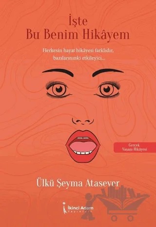 İşte Bu Benim Hikayem – Ülkü Şeyma Atasever – İkinci Adam Yayınları kitap kapağı