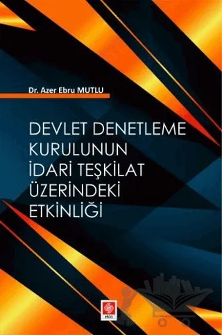 Devlet Denetleme Kurulunun İdari Teşkilat Üzerindeki Etkinliği – Azer Ebru Mutlu – Ekin Basım Yayın kitap kapağı