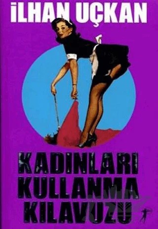 Kadınları Kullanma Kılavuzu – İlhan Uçkan – Artemis Yayınları kitap kapağı