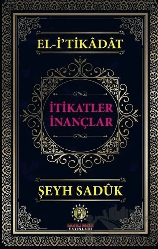 El-i'tikadat - İtikatler İnançlar – Şeyh Saduk – İmam Rıza Dergahı Yayınları kitap kapağı