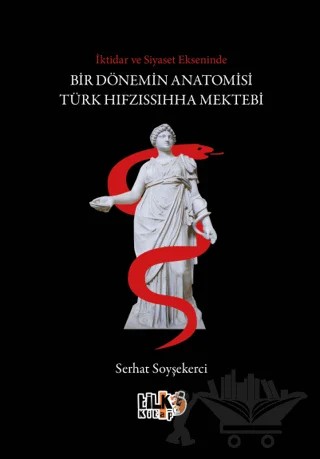 İktidar ve Siyaset Ekseninde Bir Dönemin Anatomisi Türk Hıfzıssıhha Mektebi – Serhat Soyşekerci – Tilki Kitap kitap kapağı