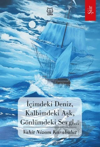 İçimdeki Deniz, Kalbimdeki Aşk, Gönlümdeki Sevgi… – Vahit Nizam Karabulut – Luna Yayınları kitap kapağı