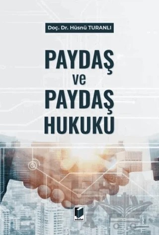 Paydaş ve Paydaş Hukuku – Hüsnü Turanlı – Adalet Yayınevi kitap kapağı