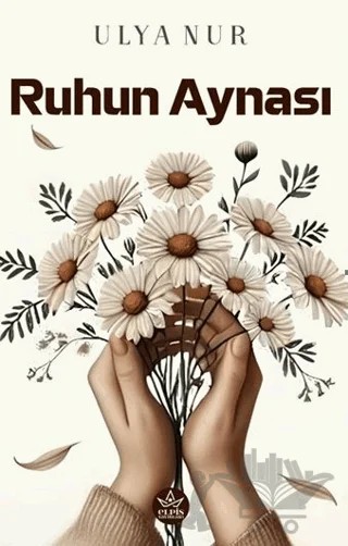 Ruhun Aynası – Ulya Nur – Elpis Yayınları kitap kapağı