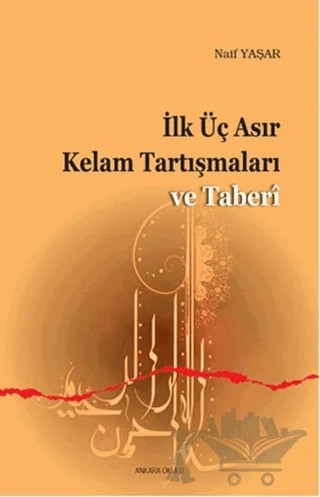 İlk Üç Asır Kelam Tartışmaları ve Taberi – Naif Yaşar – Ankara Okulu Yayınları kitap kapağı