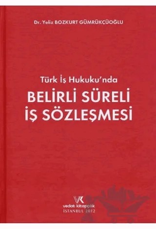 Türk İş Hukukunda Belirli Süreli İş Sözleşmesi – Yeliz Bozkurt Gümrükçüoğlu – Vedat Kitapçılık kitap kapağı