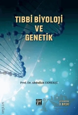 Tıbbi Biyoloji ve Genetik – Abdullah Ekmekçi – Gazi Kitabevi kitap kapağı