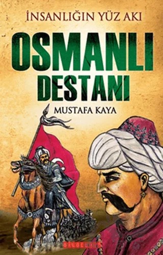 İnsanlığın Yüz Akı Osmanlı Destanı – Mustafa Kaya – Bilgeoğuz Yayınları kitap kapağı