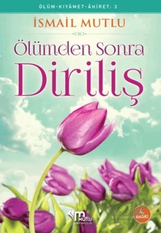 Ölümden Sonra Diriliş – İsmail Mutlu – Mutlu Yayınevi kitap kapağı