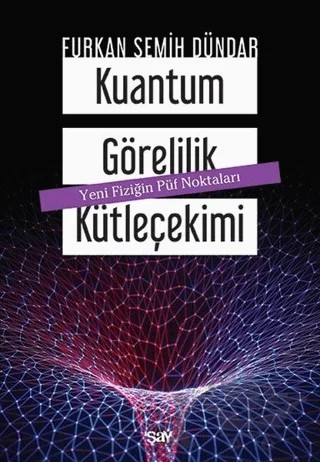 Kuantum Görelilik Kütleçekimi – Furkan Semih Dündar – Say Yayınları kitap kapağı