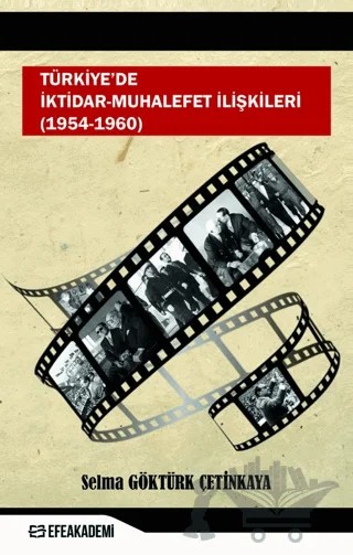 Türkiye'de İktidar-Muhalefet İlişkileri (1954 - 1960) – Selma Göktürk Çetinkaya – Efe Akademi Yayınları kitap kapağı