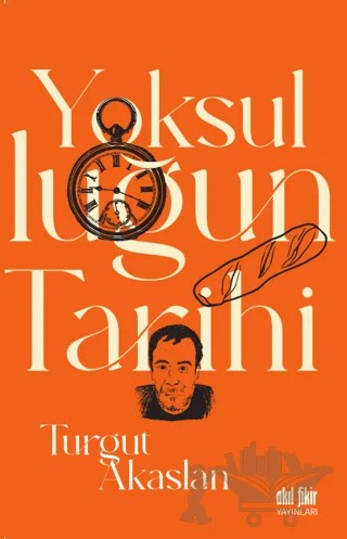 Yoksulluğun Tarihi – Turgut Akaslan – Akıl Fikir Yayınları kitap kapağı
