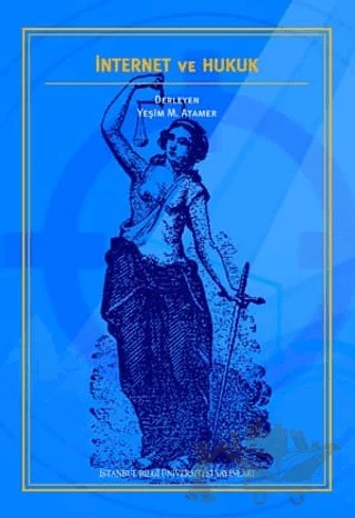 İnternet ve Hukuk – Yeşim M. Atamer – İstanbul Bilgi Üniversitesi Yayınları kitap kapağı
