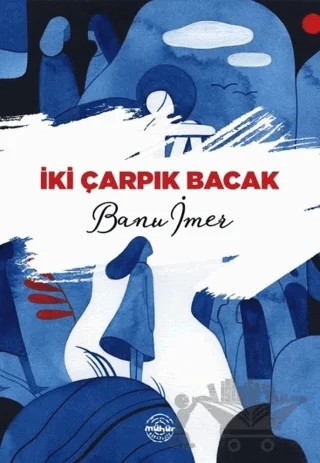 İki Çarpık Bacak – Banu İmer – Mühür Kitaplığı kitap kapağı