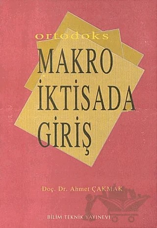 Ortodoks Makro İktisada Giriş – Ahmet Çakmak – Bilim Teknik Yayınevi kitap kapağı
