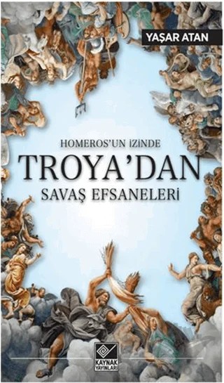 Homeros’un İzinde Troya’dan Savaş Efsaneleri – Yaşar Atan – Kaynak Yayınları kitap kapağı