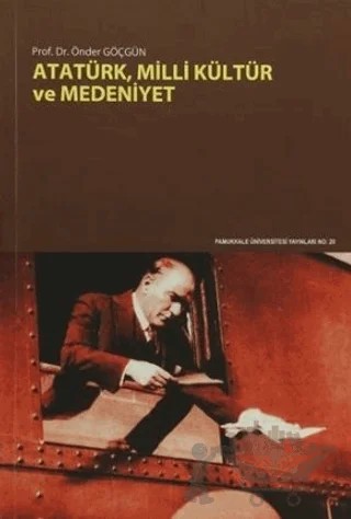 Atatürk, Milli Kültür ve Medeniyet – Önder Göçgün – Pamukkale Üniversitesi Yayınları kitap kapağı