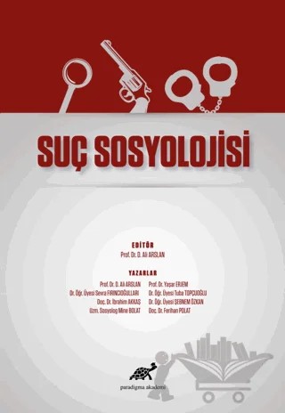 Suç Sosyolojisi – İbrahim Akkaş, Sevda Fırıncıoğulları, D. Ali Arslan, Ferihan Polat, Şebnem Özkan, Tuba Topçuoğlu, Yaşar Erjem – Paradigma Akademi Yayınları kitap kapağı