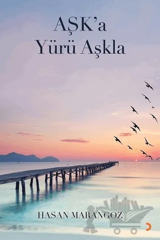 Aşk’a Yürü Aşkla – Hasan Marangoz – Cinius Yayınları kitap kapağı