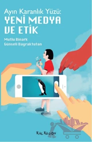 Ayın Karanlık Yüzü: Yeni Medya ve Etik – Günseli Bayraktutan Sütcü, Mutlu Binark – Kalkedon Yayıncılık kitap kapağı