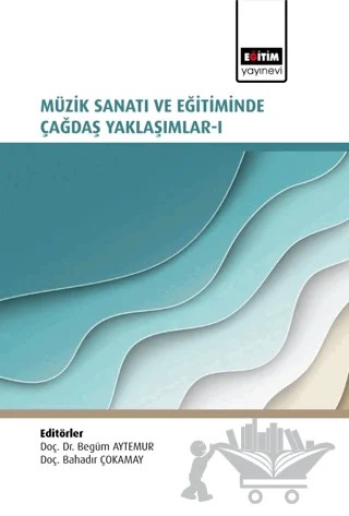 Müzik Sanatı ve Eğitiminde Çağdaş Yaklaşımlar I – Kolektif – Eğitim Yayınevi - Bilimsel Eserler kitap kapağı