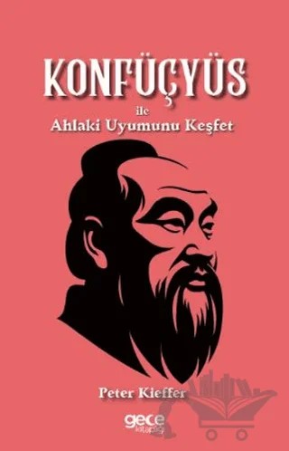 Konfüçyüs ile Ahlaki Uyumunu Keşfet – Peter Kieffer – Gece Kitaplığı kitap kapağı