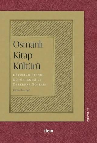 OSMANLI KİTAP KÜLTÜRÜ - Cârullah Efendi Kütüphanesi ve Derkenar Notları – Abdullah Taha İmamoğlu, Ali Benli, Asım Cüneyd Köksal, Berat Açıl, Fatih Usluer, Halil İbrahim Kaygısız, Harun Kuşlu, Haşan Umut, Muhammed Usame Onuş, Müstakim Arıcı, Özgür Kavak, Pehlül Düzenli, Sami Arslan, Seyfullah Efe, Tuba Nur Saraçoğlu – İLEM Yayınları kitap kapağı